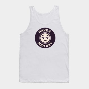 Have a Meh Day Tank Top